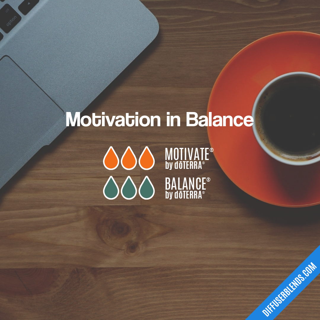Motivation in Balance — Essential Oil Diffuser Blend